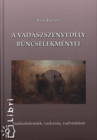 Elek Balzs - A vadszszenvedly bncselekmnyei