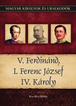 Kiss-Bry Mikls - V. Ferdinnd, I. Ferenc Jzsef, IV. Kroly