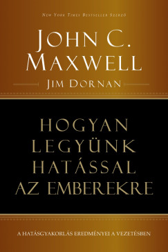 Jim Dornan - John C. Maxwell - Hogyan legyünk hatással az emberekre