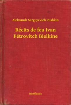 Aleksandr Sergeyevich Pushkin - R�cits de feu Ivan P�trovitch Bielkine