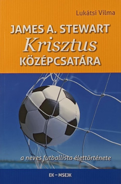 Luk�tsi Vilma - James A. Stewart - Krisztus k�z�pcsat�ra
