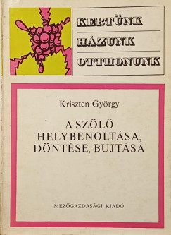 Kriszten Gy�rgy - A sz�l� helybenolt�sa, d�nt�se, bujt�sa