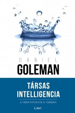 Goleman Daniel - Daniel Goleman - Trsas Intelligencia - Az emberi kapcsolatok j tudomnya