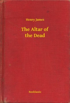 Henry James - The Altar of the Dead