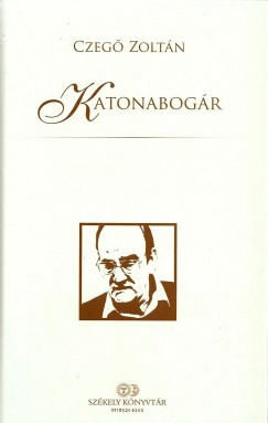 Czegõ Zoltán - Molnár Vilmos   (Szerk.) - Katonabogár