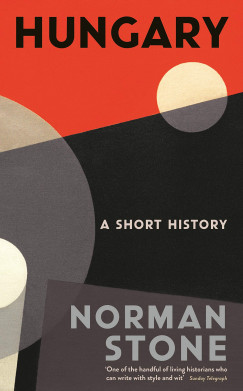 Norman Stone - Hungary: A Short History