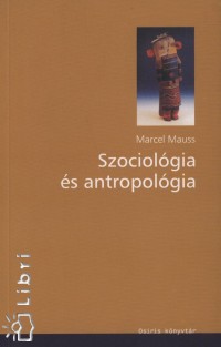 Marcel Mauss - Szociológia és antropológia