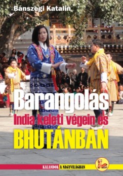 Bnszegi Katalin - Barangols India keleti vgein s Bhutnban