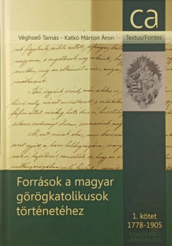 Katk Mrton ron   (Szerk.) - Vghse Tams   (Szerk.) - Forrsok a magyar grgkatolikusok trtnethez I.