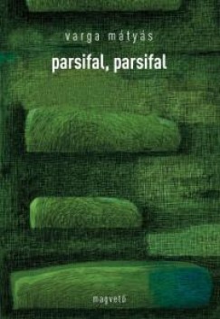 Varga Mtys - Parsifal, parsifal
