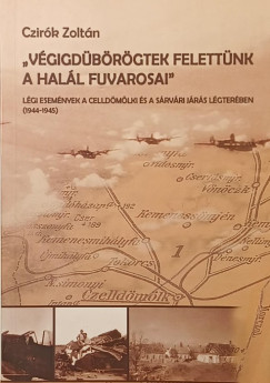 Czirók Zoltán - "Végigdübörögtek felettünk a halál fuvarosai"