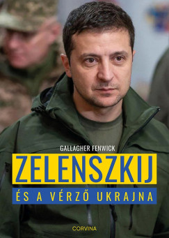 Gallagher Fenwick - Zelenszkij és a vérzõ Ukrajna