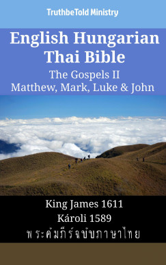 TruthBeTold Ministry - English Hungarian Thai Bible - The Gospels II - Matthew, Mark, Luke & John