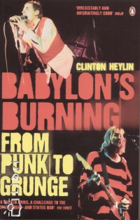 Clinton Heylin - Babylon's Burning from Punk to Grunge