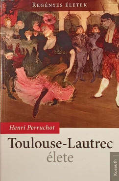 Henri Perruchot - Toulouse-Lautrec lete