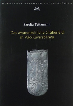 Tettamanti Sarolta - Das awarenzeitliche Grberfeld in Vc-Kincsesbnya