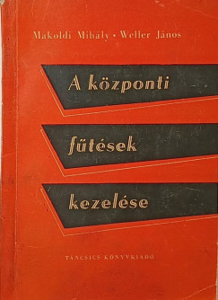 Makoldi Mih�ly - Weller J�nos - A k�zponti f�t�sek kezel�se