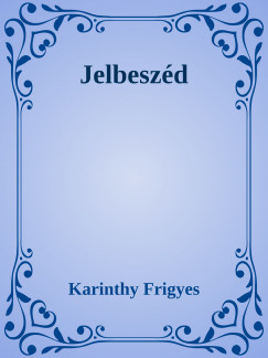 Karinthy Frigyes - Jelbeszd