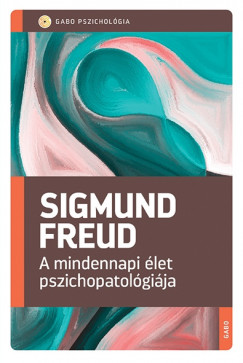 Sigmund Freud - A mindennapi let pszichopatolgija