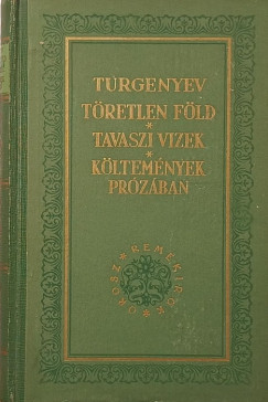 Ivan Szergejevics Turgenyev - T�retlen f�ld - Tavaszi vizek - K�ltem�nyek pr�z�ban