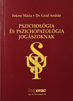 Fekete Mária - Grád András - Pszichológia és pszichopatológia jogászoknak