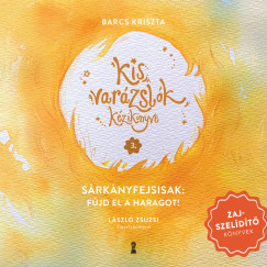 Barcs Kriszta - Kis varázslók kézikönyve 3. - Sárkányfejsisak: Fújd el a haragot!