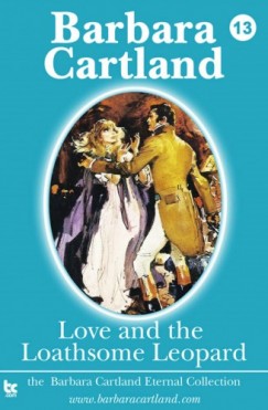 Barbara Cartland - Love and the Loathsome Leopard