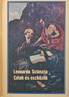 Leonardo Sciascia - Célok és eszközök