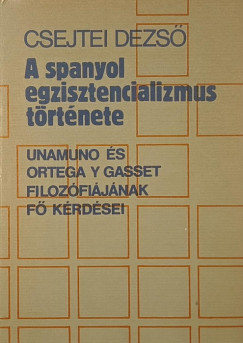 Csejtei Dezs� - A spanyol egzisztencializmus t�rt�nete