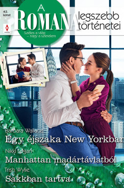 Trish Wylie - A Romana legszebb trtnetei 42. - Egy jszaka New Yorkban; Manhattann madrtvlatbl; Sakkban tartva