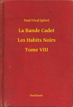 Paul Féval (pere) - La Bande Cadet - Les Habits Noirs - Tome VIII