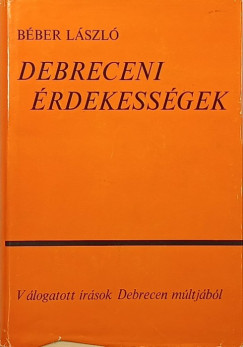 Béber László - Debreceni érdekességek