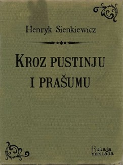 Henryk Sienkiewicz - Kroz pustinju i pra�umu