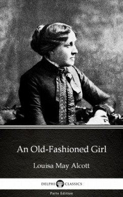 Louisa May Alcott - An Old-Fashioned Girl by Louisa May Alcott (Illustrated)