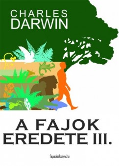 Darwin Charles - Charles Darwin - A fajok eredete III. ktet