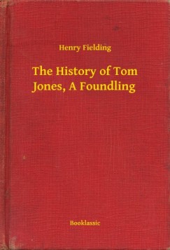 Henry Fielding - The History of Tom Jones, A Foundling