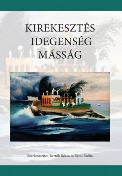 Bécsi Zsófia (SZERK.) - Bertók Rózsa (SZERK.) - Kirekesztés, idegenség, másság