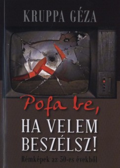 Kruppa G�za - Pofa be, ha velem besz�lsz!