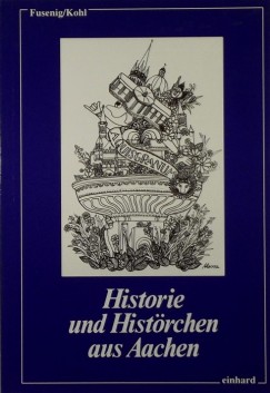 Annette Fusenig - Heide Kohl - Historie und Histörchen aus Aachen