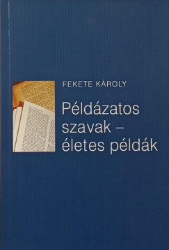 Fekete Károly - Példázatos szavak - Életes példák