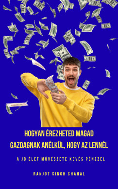 Ranjot Singh Chahal - Hogyan rezheted Magad Gazdagnak anlkl, Hogy Az Lennl