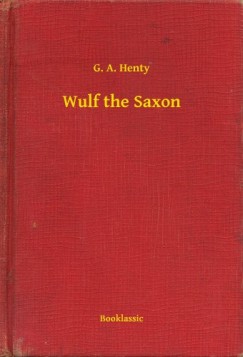 G. A. Henty - Wulf the Saxon