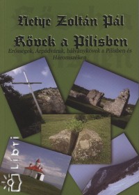 Netye Zoltn Pl - Kvek a Pilisben - Erssgek, rpdvrak, blvnykvek a Pilisben s Hromszken