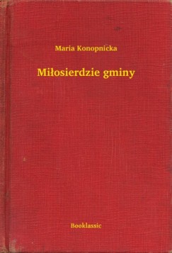 Maria Konopnicka - Mi�osierdzie gminy