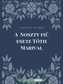 Mikszth Klmn - A Noszty fi esete Tth Marival