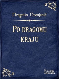 Dragutin Domjani� - Po dragomu kraju