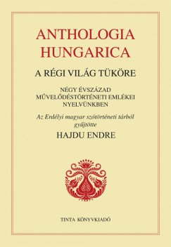 Hajdu Endre   (sszell.) - Anthologia Hungarica - A rgi vilg tkre