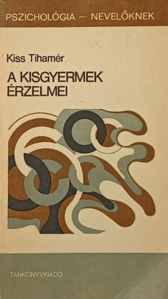 Dr. Kiss Tihamér - A kisgyermek érzelmei