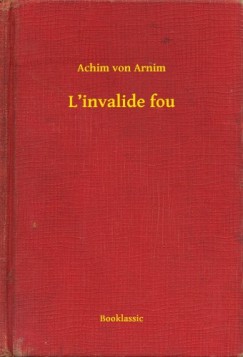 Achim Von Arnim - L'invalide fou