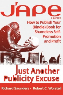 Robert C. Worstell - J'APE: Just Another Publicity - How to Publish Your (Kindle) Book for Shameless Self-Promotion and Profit